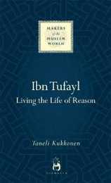 Ibn Tufayl: Living the Life of Reason (Makers of the Muslim World)
