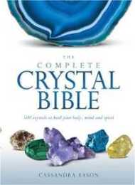 The Complete Crystal Bible: 500 Crystals to Heal Your Body Mind and Spirit