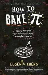 How to Bake Pi: Easy recipes for understanding complex maths