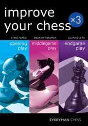 Improve Your Chess: Opening Play Middlegame Play Endgame Play