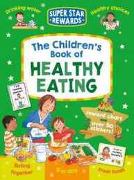 The Children's Book of Healthy Eating: Improving Lives Through Better Nutrition (Super Star Rewards - Life Skills for Kids)