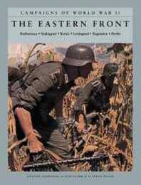 The Eastern Front: Barbarossa Stalingrad Kursk Leningrad Bagration Berlin (Campaigns of World War II)