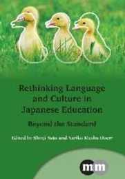 Rethinking Language and Culture in Japanese Education: Beyond the Standard (Multilingual Matters 155)