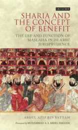 Shari'a and the Concept of Benefit: The Use and Function of Maslaha in Islamic Jurisprudence (London Islamic Studies)