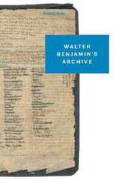 Walter Benjamin’s Archive: Images Texts Signs