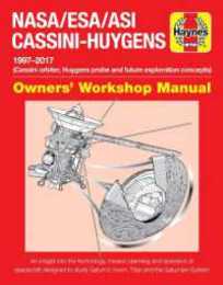 NASA/ESA/ASI Cassini-Huygens: 1997 onwards (Cassini orbiter Huygens probe and future exploration concepts) (Owners' Workshop Manual)