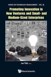 Promoting Innovation in New Ventures and Small- and Medium-Sized Enterprises (Series on Technology Management 28)