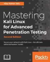 Mastering Kali Linux for Advanced Penetration Testing: Secure your network with Kali Linux - the ultimate white hat hackers' toolkit 2nd Edition