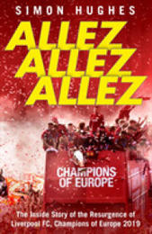 Allez Allez Allez: The Inside Story of the Resurgence of Liverpool Fc Champions of Europe 2019