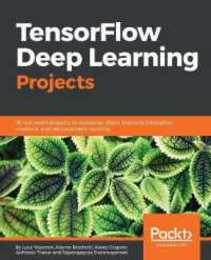 TensorFlow Deep Learning Projects: 10 real-world projects on computer vision machine translation chatbots and reinforcement learning