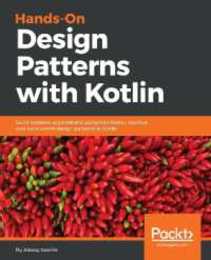 Hands-on Design Patterns with Kotlin: Build scalable applications using traditional reactive and concurrent design patterns in Kotlin