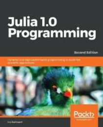 Julia 1.0 Programming: Dynamic and high-performance programming to build fast scientific applications 2nd Edition