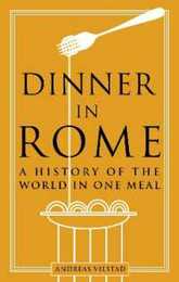 Dinner in Rome: A History of the World in One Meal