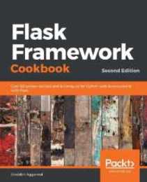 Flask Framework Cookbook: Over 80 proven recipes and techniques for Python web development with Flask 2nd Edition