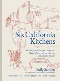Six California Kitchens: A Collection of Recipes Stories and Cooking Lessons from a Pioneer of California Cuisine