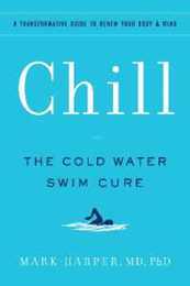 Chill: The Cold Water Swim Cure - A Transformative Guide to Renew Your Body and Mind