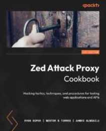 Zed Attack Proxy Cookbook: Hacking tactics techniques and procedures for testing web applications and APIs