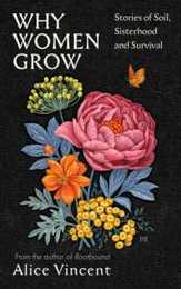 Why Women Grow: Stories of Soil Sisterhood and Survival