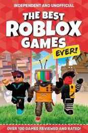 The Best Roblox Games Ever (Independent & Unofficial): Over 100 games reviewed and rated! (The Best Roblox Games Ever: Over 100 games reviewed and rated!)
