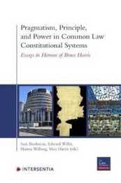 Pragmatism Principle and Power in Common Law Constitutional Systems: Essays in Honour of Bruce Harris