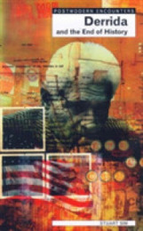 Derrida and the End of History (Postmodern Encounters)