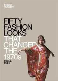 Fifty Fashion Looks that Changed the 1970's (Design Museum Fifty)