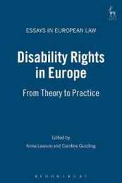 Disability Rights In Europe: From Theory To Practice (Essays in European Law)