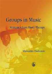 Groups in Music: Strategies from Music Therapy