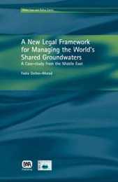 A New Legal Framework for Managing the World's Shared Groundwaters: A Case Study from the Middle East (Water Law and Policy)
