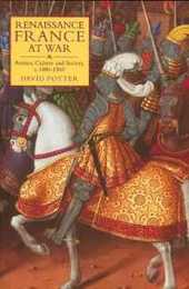 Renaissance France at War: Armies Culture and Society C.1480-1560 (Warfare in History 28)