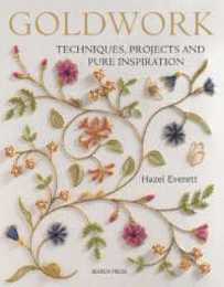 Goldwork: Techniques Projects and Pure Inspiration