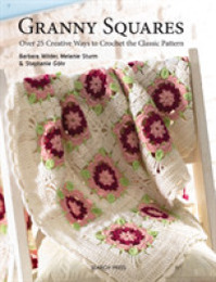 Granny Squares: Over 25 Creative Ways to Crochet the Classic Pattern