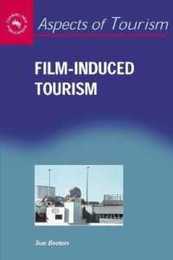 Film-induced Tourism (Aspects of Tourism 25)