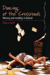 Dancing At the Crossroads: Memory and Mobility in Ireland (Dance and Performance Studies 1)