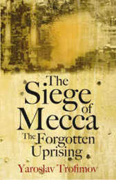 The Siege of Mecca: The Forgotten Uprising