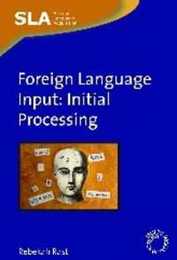 Foreign Language Input: Initial Processing (Second Language Acquisition 28)