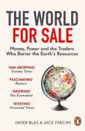 The World for Sale: Money Power and the Traders Who Barter the Earth’s Resources