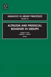 Altruism and Prosocial Behavior in Groups (Advances in Group Processes 26)