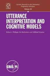 Utterance Interpretation and Cognitive Models (Current Research in the Semantics-pragmatics 20)