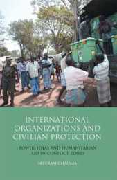 International Organizations and Civilian Protection: Power Ideas and Humanitarian Aid in Conflict Zones