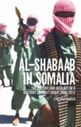Al-Shabaab in Somalia: The History and Ideology of a Militant Islamist Group 2005-2012 (Somali Politics and History)