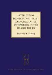 Intellectual Property Antitrust and Cumulative Innovation in the EU and the US (Hart Studies in Competition Law)