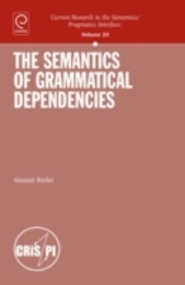 The Semantics of Grammatical Dependencies (Current Research in the Semantics-Pragmatics Interface)
