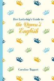 Her Ladyship's Guide to the Queen's English (Ladyship's Guides)