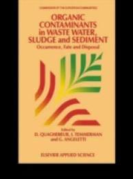 Organic Contaminants in Waste Water Sludge and Sediment: Occurrence fate and disposal (Eur 11957)