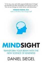 Mindsight: Transform Your Brain with the New Science of Kindness