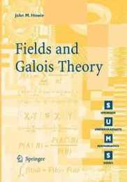 Fields and Galois Theory (Springer Undergraduate Mathematics Series)