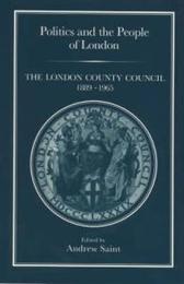Politics and the People of London: The London County Council 1889-1965