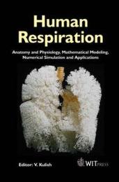 Human Respiration: Anatomy And Physiology Mathematical Modeling Numerical Simulation And Applications (Advances in Bioengineering)