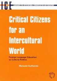 Critical Citizens for an Intercultural World: Foreign Language Education As Cultural Politics (Languages for Intercultural Communication and Education 3)